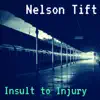 Nelson Tift - Insult to Injury